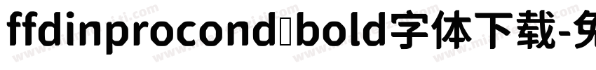 ffdinprocond bold字体下载字体转换